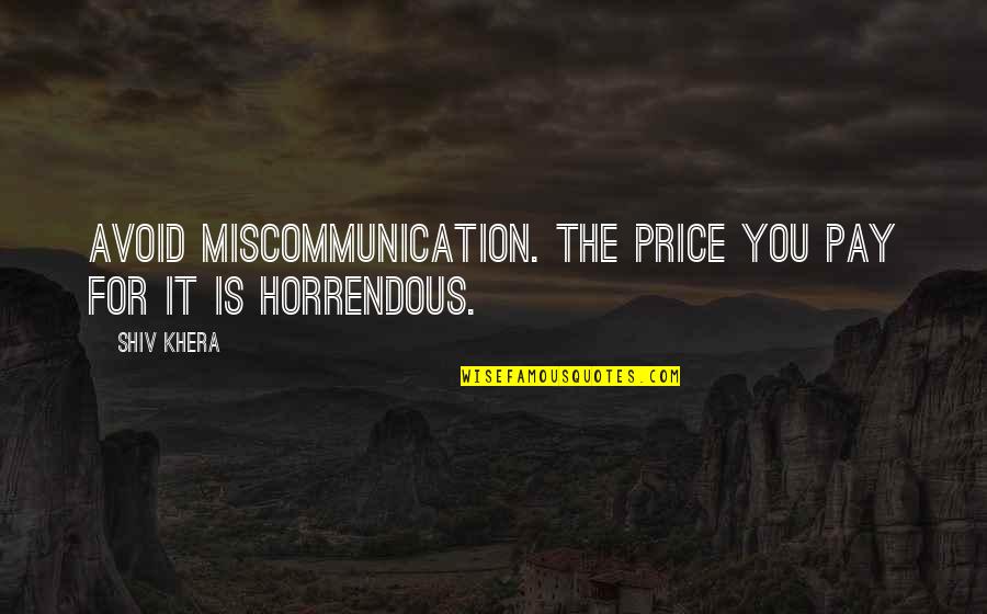 Miscommunication Quotes By Shiv Khera: Avoid miscommunication. The price you pay for it