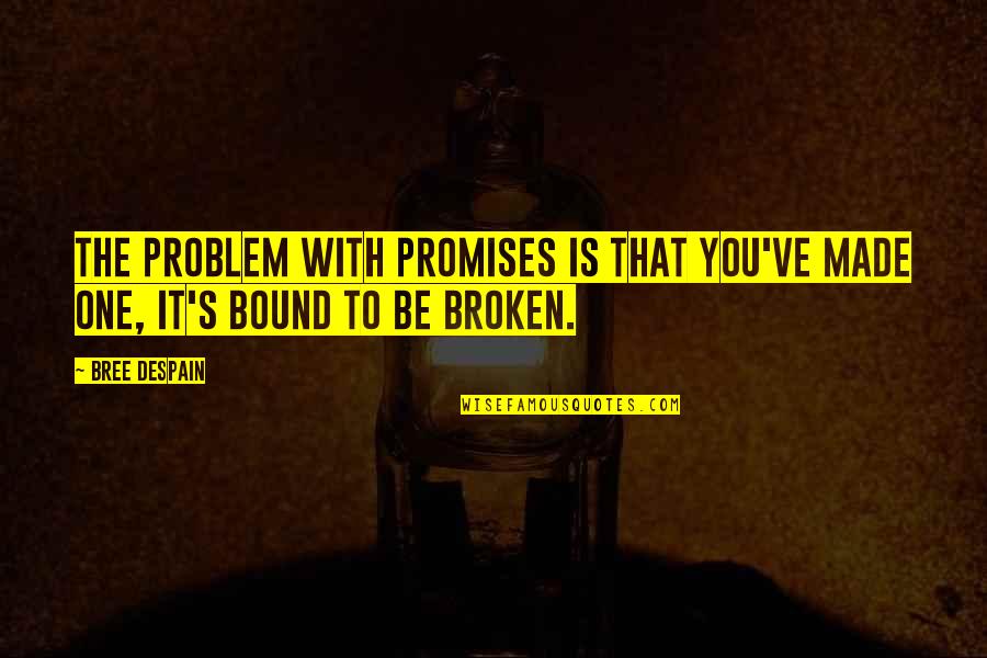 Miscommunications With A Brazilian Quotes By Bree Despain: The problem with promises is that you've made