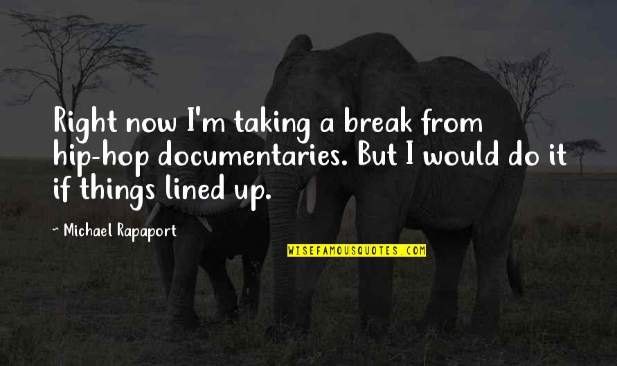 Miscommunications With A Brazilian Quotes By Michael Rapaport: Right now I'm taking a break from hip-hop Miscommunications With A Brazilian Quotes By Michael Rapaport: Right now I'm taking a break from hip-hop