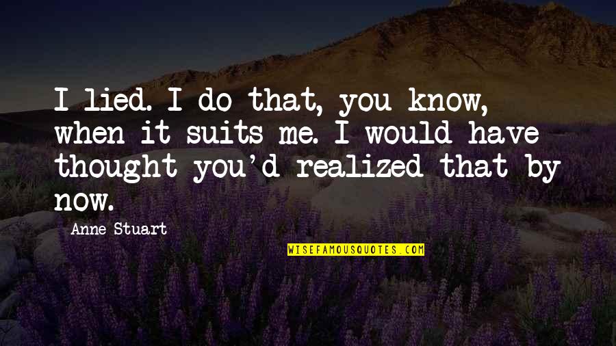 Miscomprehended Quotes By Anne Stuart: I lied. I do that, you know, when