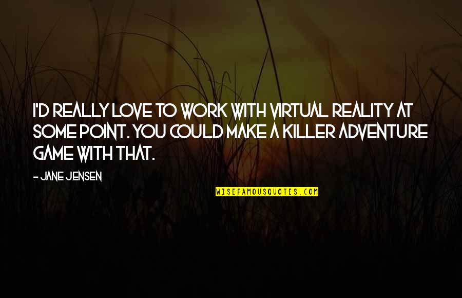 Miscomprehension Advertising Quotes By Jane Jensen: I'd really love to work with virtual reality Miscomprehension Advertising Quotes By Jane Jensen: I'd really love to work with virtual reality