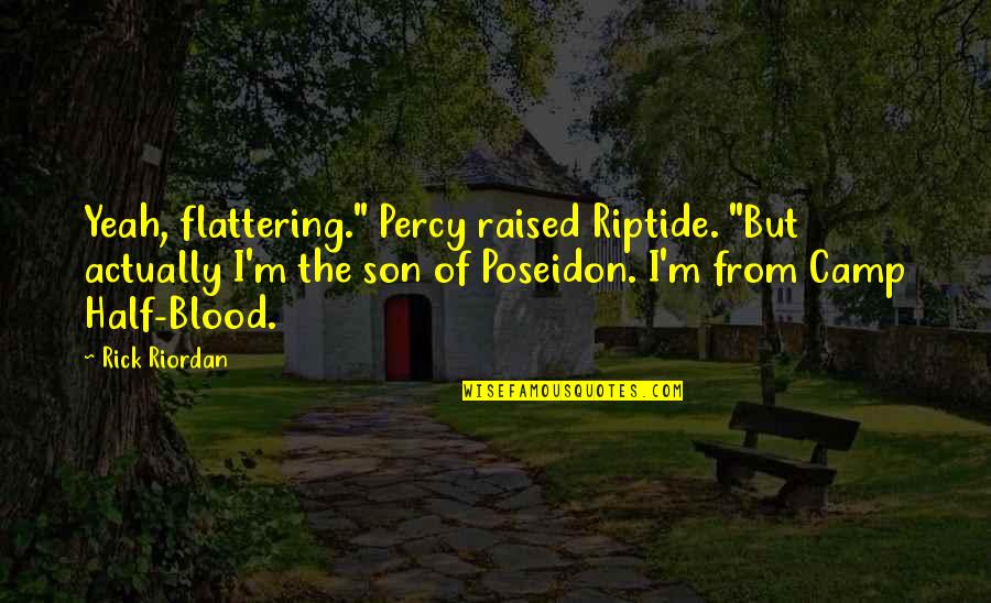 Misconceive Quotes By Rick Riordan: Yeah, flattering." Percy raised Riptide. "But actually I'm