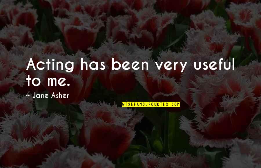 Misconceives Quotes By Jane Asher: Acting has been very useful to me.