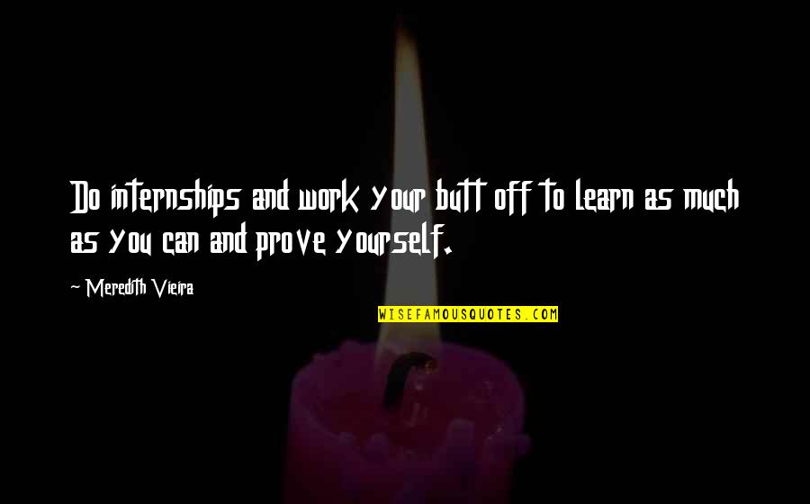 Misconceives Quotes By Meredith Vieira: Do internships and work your butt off to Misconceives Quotes By Meredith Vieira: Do internships and work your butt off to