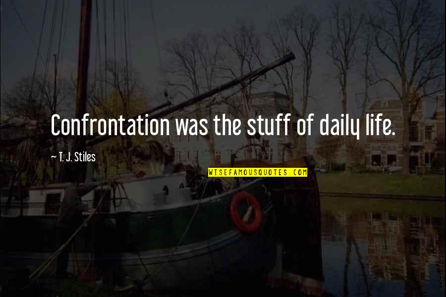 Misconstruction Quotes By T. J. Stiles: Confrontation was the stuff of daily life.