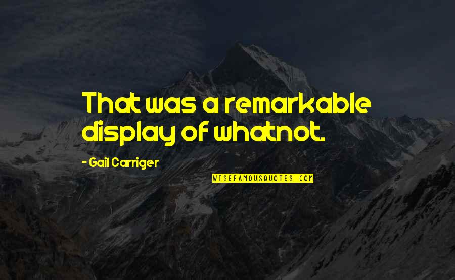 Misconstruction Synonym Quotes By Gail Carriger: That was a remarkable display of whatnot. Misconstruction Synonym Quotes By Gail Carriger: That was a remarkable display of whatnot.