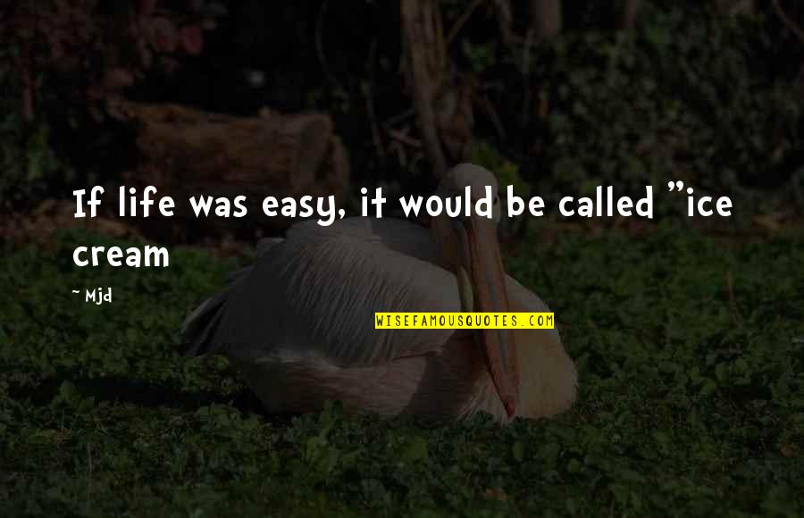 Misconstruction Synonym Quotes By Mjd: If life was easy, it would be called
