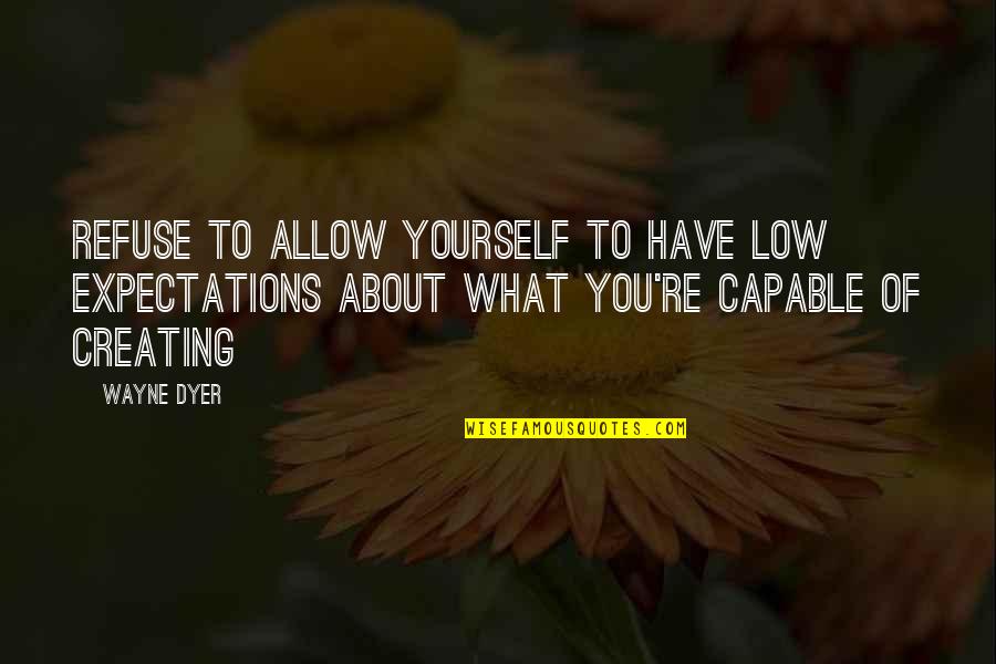 Misconstruction Synonym Quotes By Wayne Dyer: Refuse to allow yourself to have low expectations Misconstruction Synonym Quotes By Wayne Dyer: Refuse to allow yourself to have low expectations