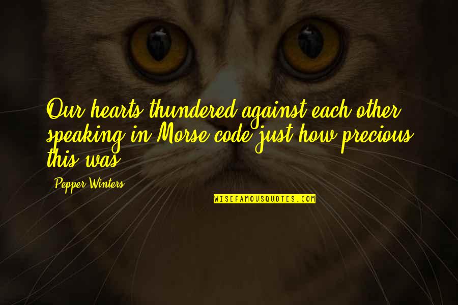 Misconstructions Quotes By Pepper Winters: Our hearts thundered against each other, speaking in