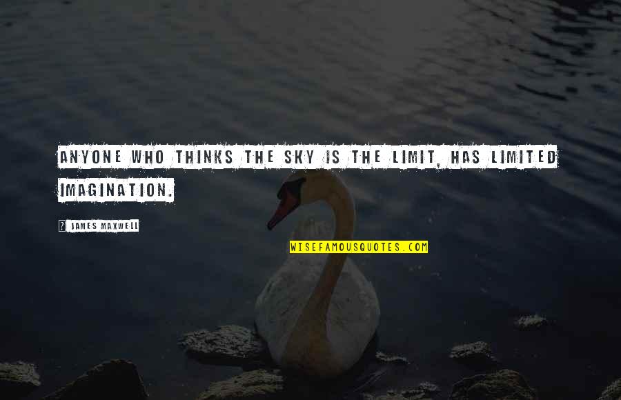Misconstrue In A Sentence Quotes By James Maxwell: Anyone who thinks the sky is the limit, Misconstrue In A Sentence Quotes By James Maxwell: Anyone who thinks the sky is the limit,