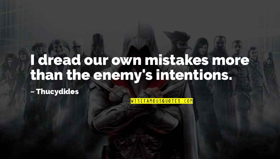 Misconstrue Quotes By Thucydides: I dread our own mistakes more than the