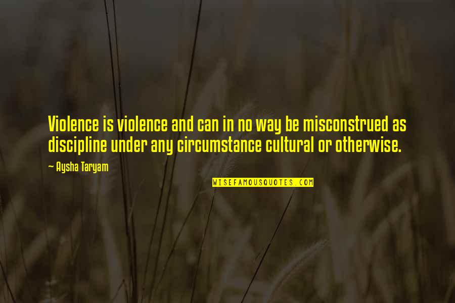 Misconstrued Quotes By Aysha Taryam: Violence is violence and can in no way