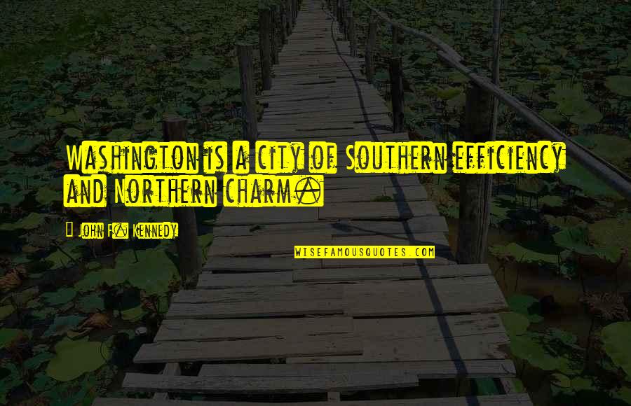 Misconstrued Quotes By John F. Kennedy: Washington is a city of Southern efficiency and