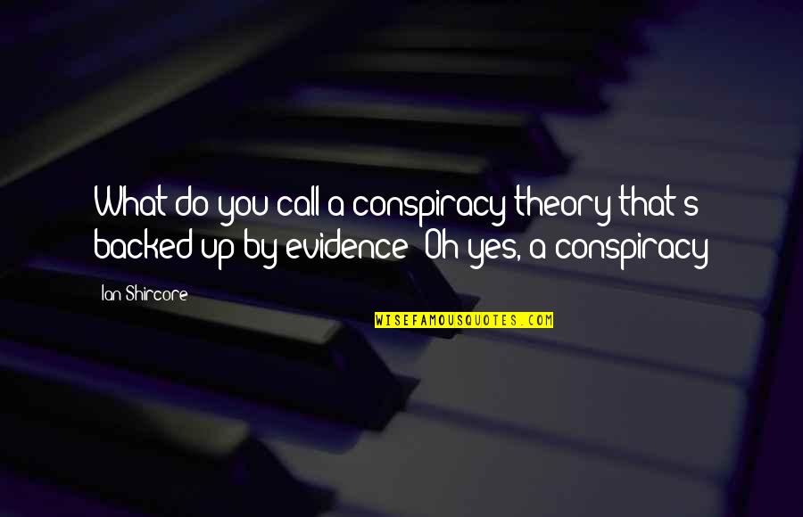 Misconstruing The Truth Quotes By Ian Shircore: What do you call a conspiracy theory that's