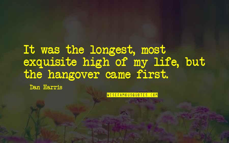 Miscontrived Quotes By Dan Harris: It was the longest, most exquisite high of