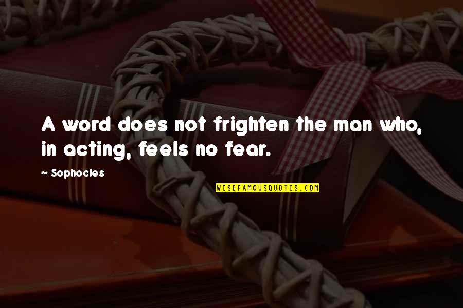 Miscounted Quotes By Sophocles: A word does not frighten the man who,