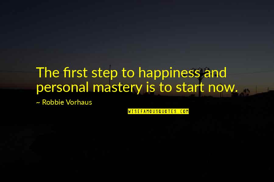 Miscreants Quotes By Robbie Vorhaus: The first step to happiness and personal mastery Miscreants Quotes By Robbie Vorhaus: The first step to happiness and personal mastery