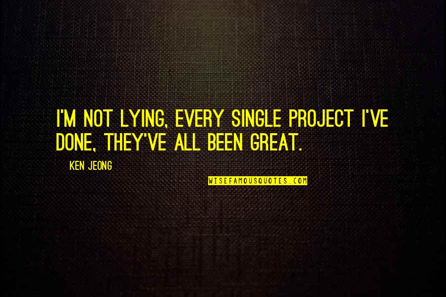 Miscue Analysis Quotes By Ken Jeong: I'm not lying, every single project I've done,