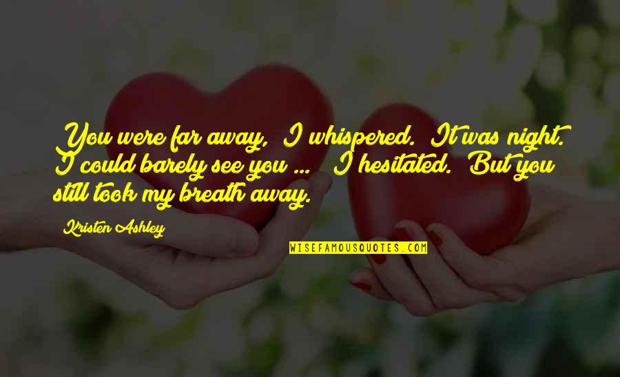 Miscue Quotes By Kristen Ashley: You were far away," I whispered. "It was Miscue Quotes By Kristen Ashley: You were far away," I whispered. "It was
