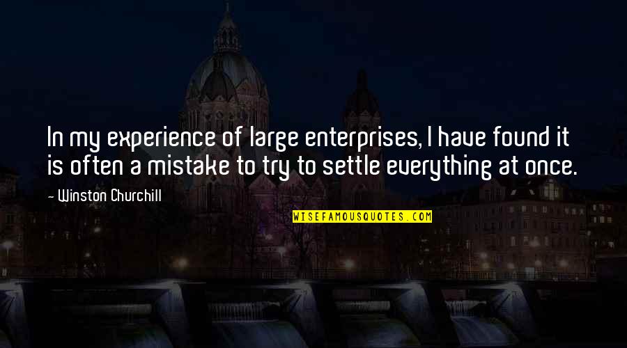 Miscued Quotes By Winston Churchill: In my experience of large enterprises, I have