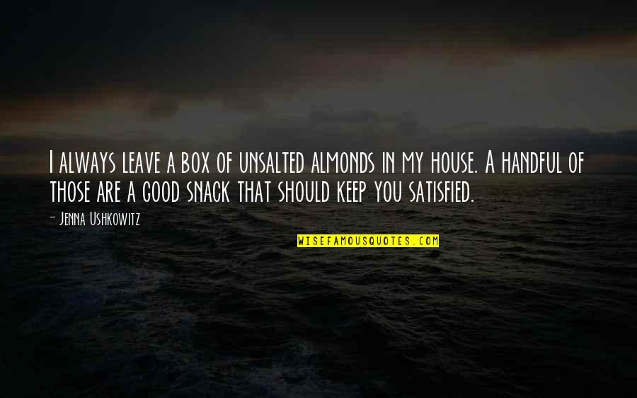 Misdaad Dokters Quotes By Jenna Ushkowitz: I always leave a box of unsalted almonds Misdaad Dokters Quotes By Jenna Ushkowitz: I always leave a box of unsalted almonds