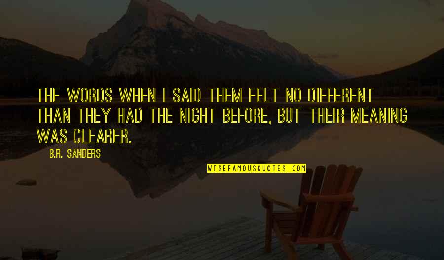 Misdeeds Misfortunes Quotes By B.R. Sanders: The words when I said them felt no Misdeeds Misfortunes Quotes By B.R. Sanders: The words when I said them felt no
