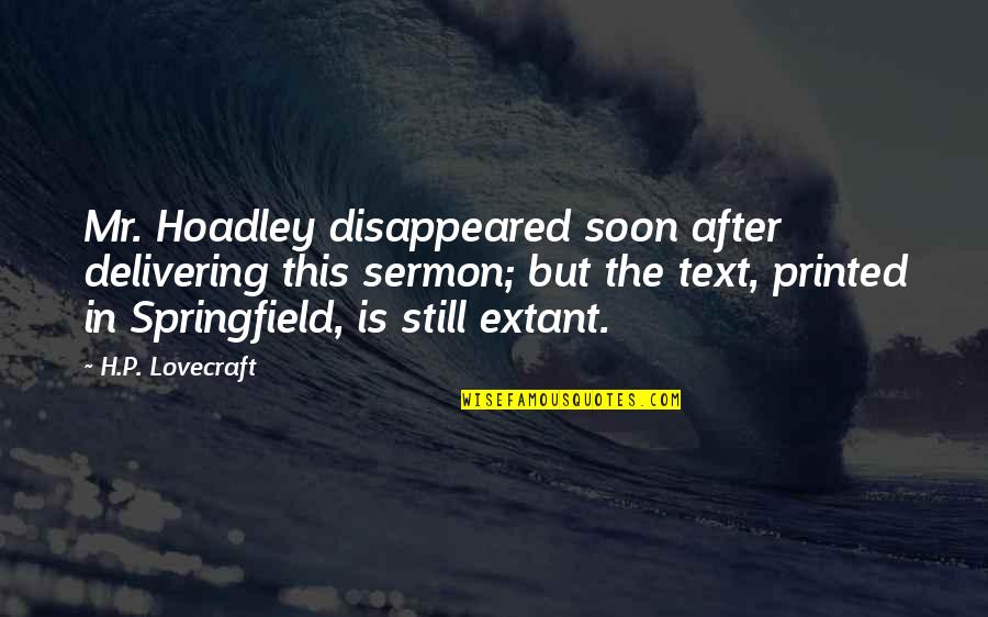 Misdeeds Misfortunes Quotes By H.P. Lovecraft: Mr. Hoadley disappeared soon after delivering this sermon; Misdeeds Misfortunes Quotes By H.P. Lovecraft: Mr. Hoadley disappeared soon after delivering this sermon;