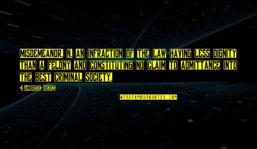 Misdemeanor Quotes By Ambrose Bierce: MISDEMEANOR, n. An infraction of the law having