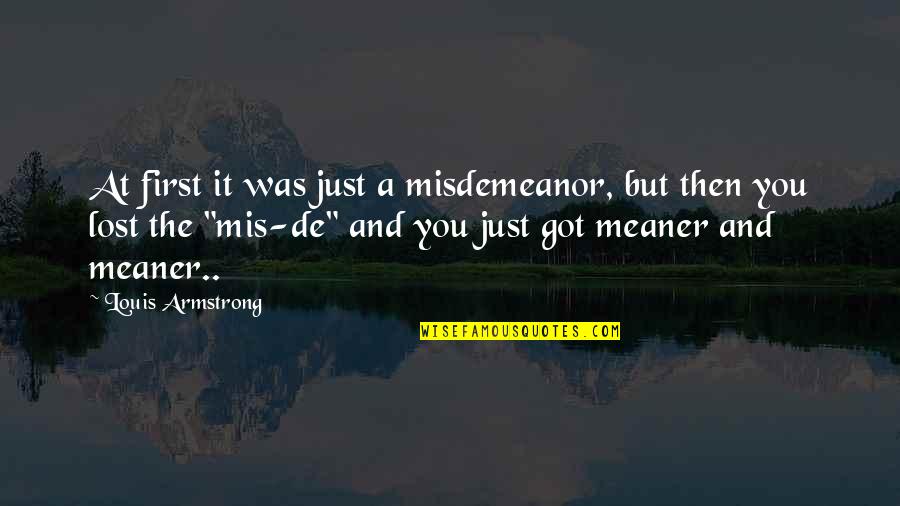 Misdemeanor Quotes By Louis Armstrong: At first it was just a misdemeanor, but