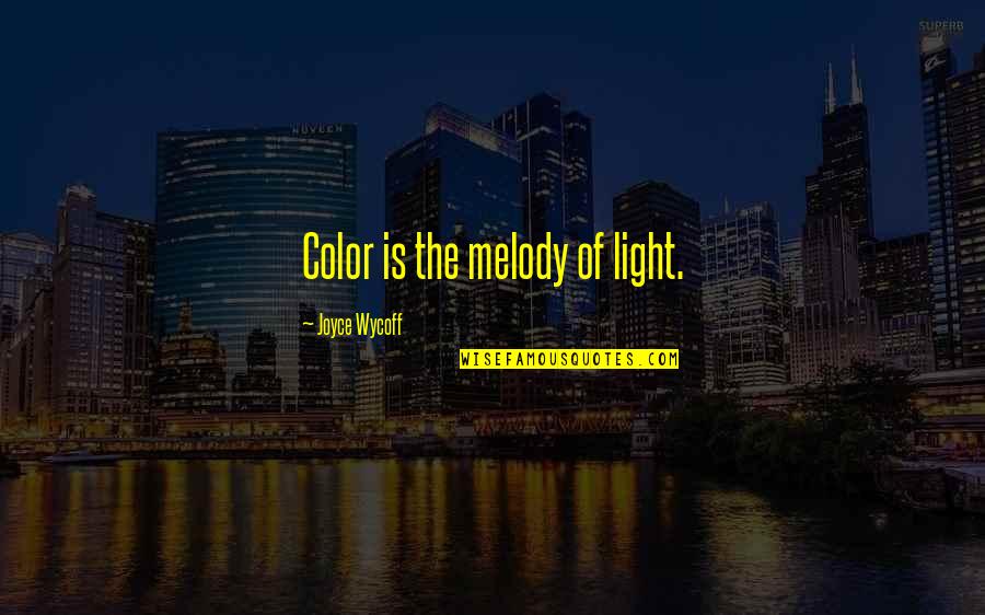 Misdemeanors Quotes By Joyce Wycoff: Color is the melody of light.