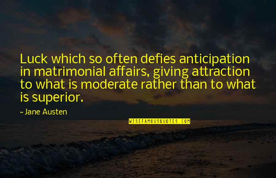 Misden Elizondo Quotes By Jane Austen: Luck which so often defies anticipation in matrimonial