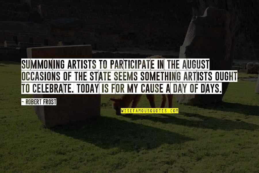 Misdiagnose Quotes By Robert Frost: Summoning artists to participate In the august occasions