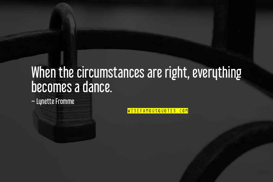 Misdiagnosis Quotes By Lynette Fromme: When the circumstances are right, everything becomes a