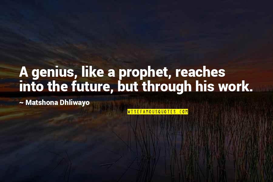 Misdial Edar Quotes By Matshona Dhliwayo: A genius, like a prophet, reaches into the