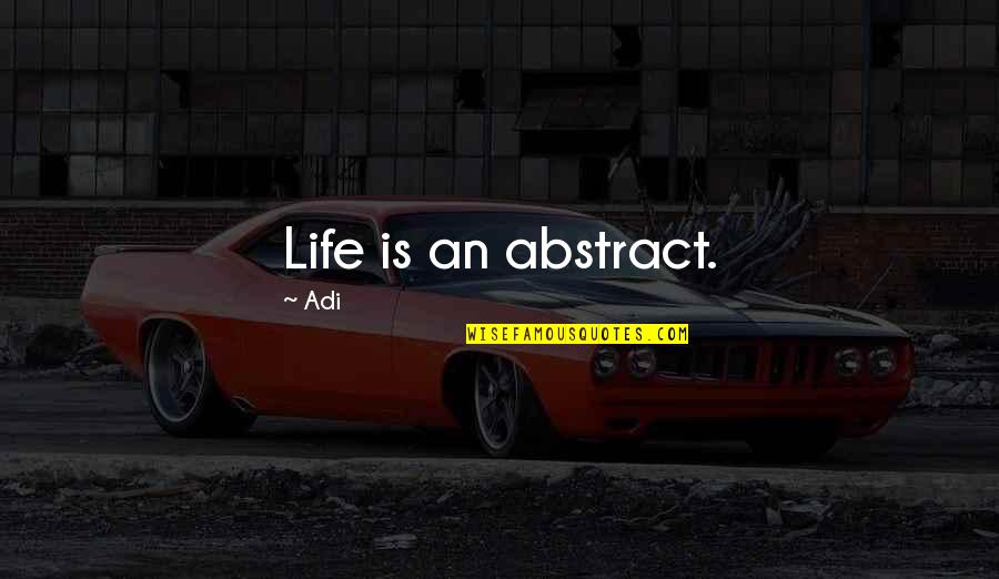 Misdialed Quotes By Adi: Life is an abstract. Misdialed Quotes By Adi: Life is an abstract.