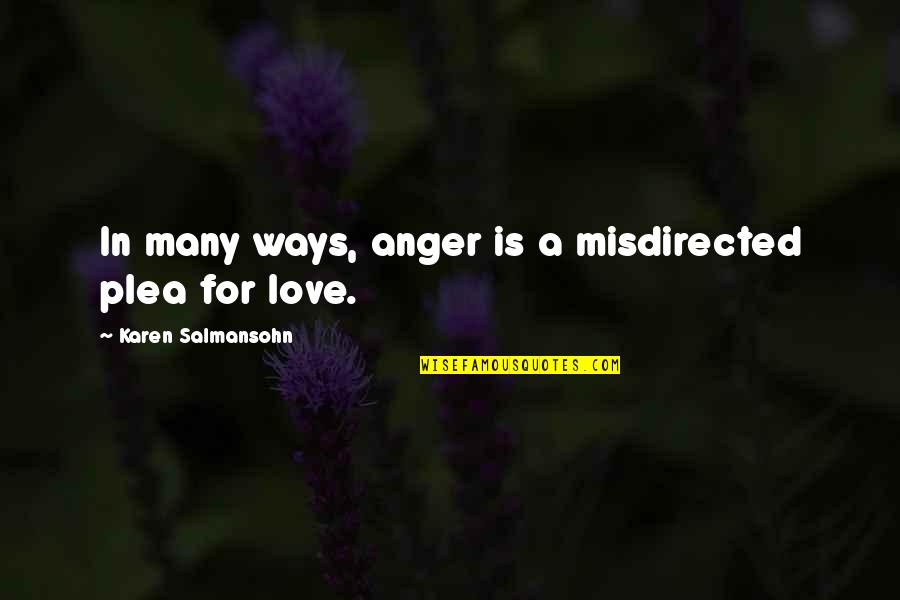 Misdirected Anger Quotes By Karen Salmansohn: In many ways, anger is a misdirected plea Misdirected Anger Quotes By Karen Salmansohn: In many ways, anger is a misdirected plea