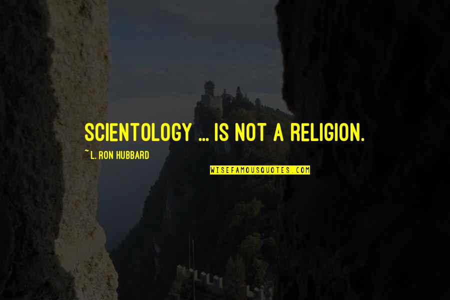 Misdoings Synonyms Quotes By L. Ron Hubbard: Scientology ... is not a religion.