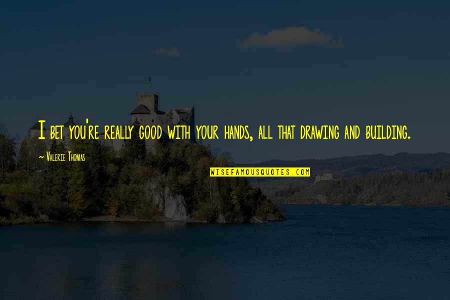 Misdoings Synonyms Quotes By Valerie Thomas: I bet you're really good with your hands,
