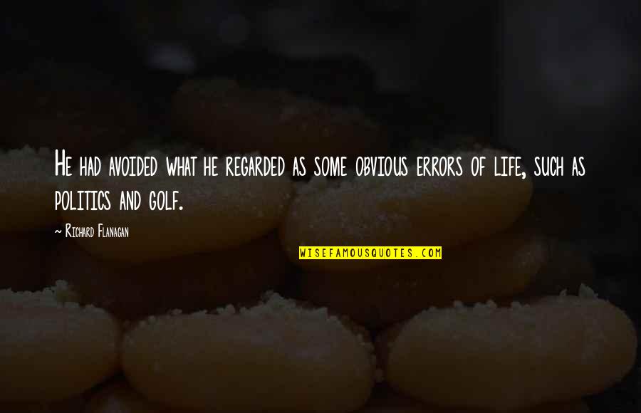 Miseducated Quotes By Richard Flanagan: He had avoided what he regarded as some
