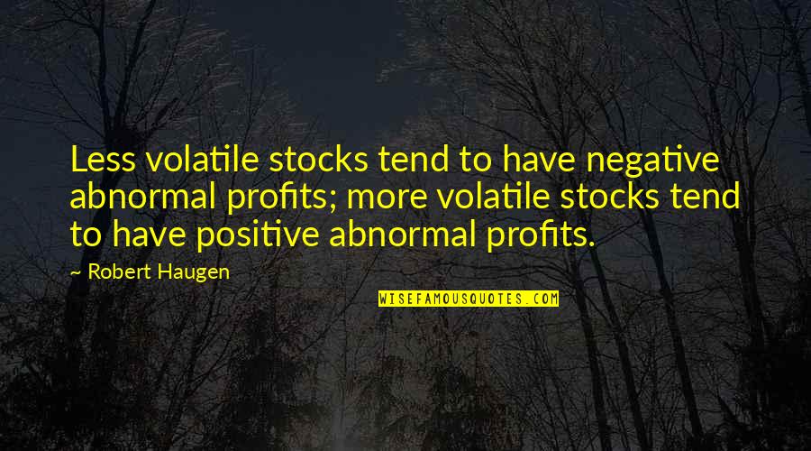 Miseducated Refugee Quotes By Robert Haugen: Less volatile stocks tend to have negative abnormal