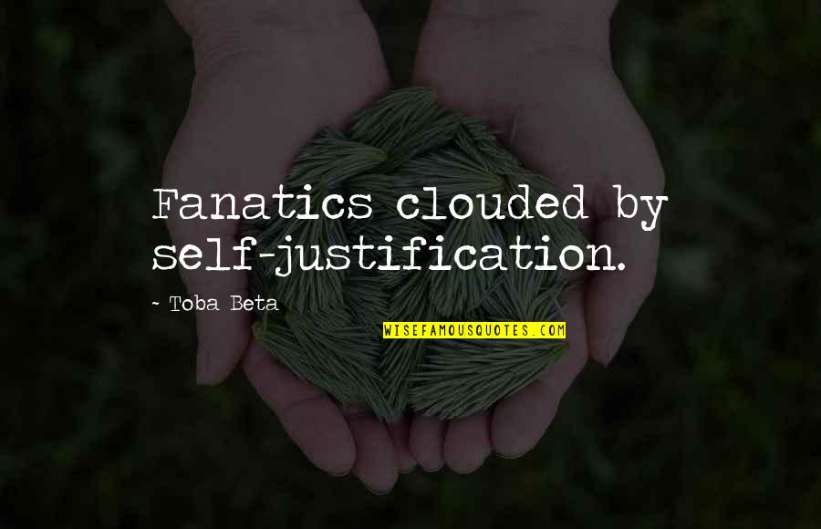 Miseducation Of Lauryn Hill Quotes By Toba Beta: Fanatics clouded by self-justification.