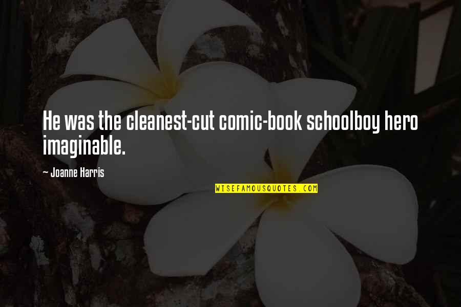 Miseducation Of Sonny Quotes By Joanne Harris: He was the cleanest-cut comic-book schoolboy hero imaginable.