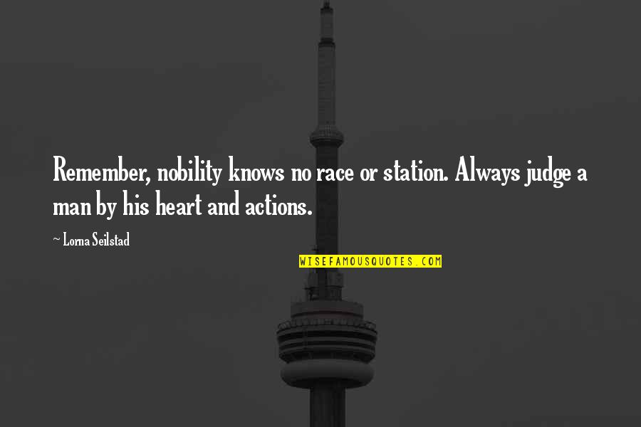 Misek Balaton Quotes By Lorna Seilstad: Remember, nobility knows no race or station. Always Misek Balaton Quotes By Lorna Seilstad: Remember, nobility knows no race or station. Always