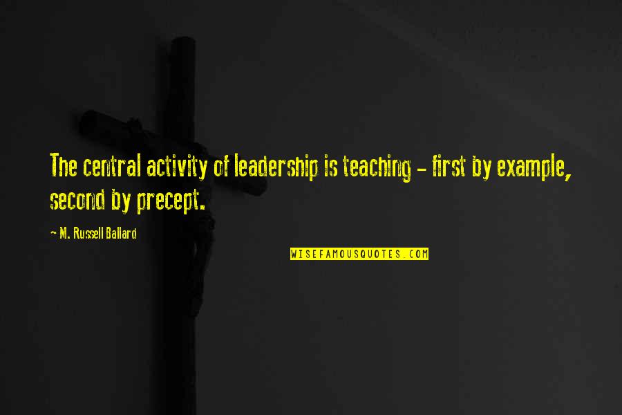 Misek Balaton Quotes By M. Russell Ballard: The central activity of leadership is teaching -