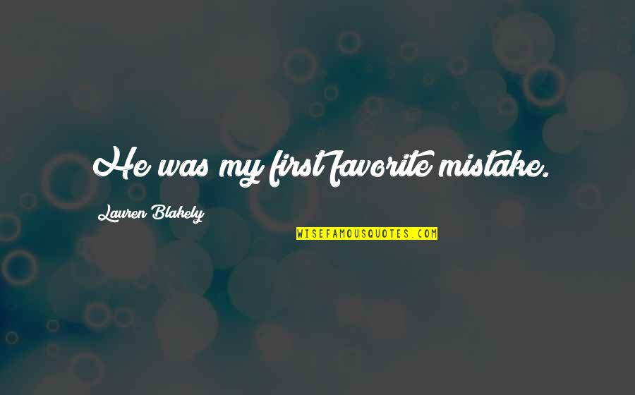 Misencik Funeral Quotes By Lauren Blakely: He was my first favorite mistake.
