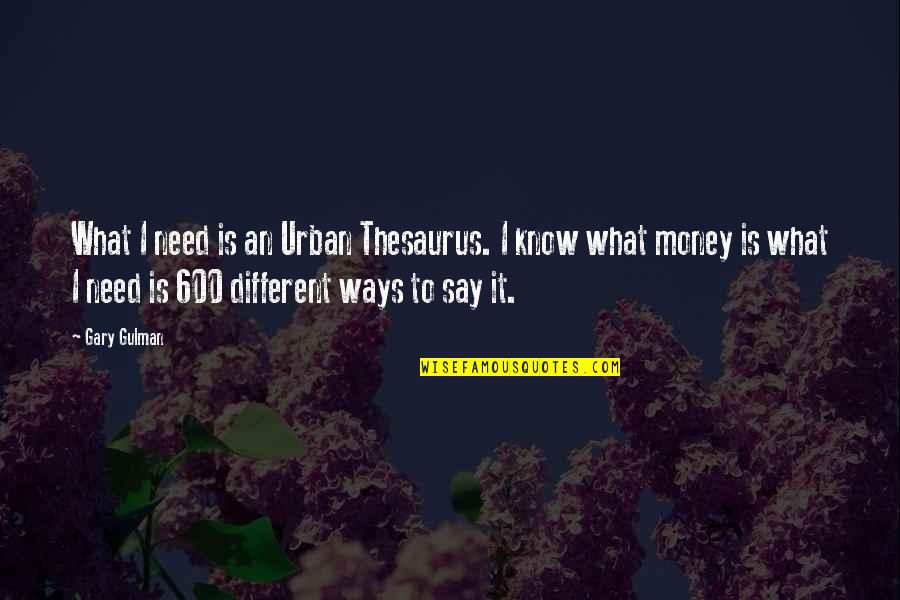 Misener Barge Quotes By Gary Gulman: What I need is an Urban Thesaurus. I Misener Barge Quotes By Gary Gulman: What I need is an Urban Thesaurus. I