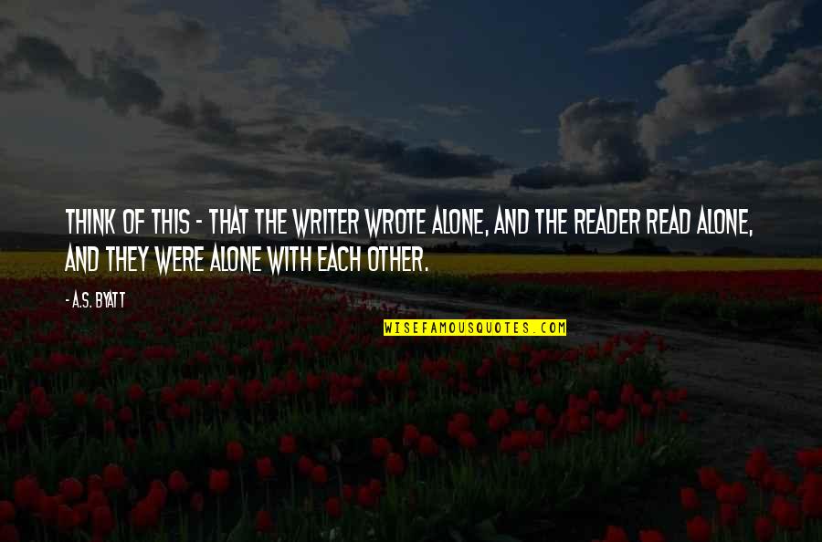Misener Motorsports Quotes By A.S. Byatt: Think of this - that the writer wrote Misener Motorsports Quotes By A.S. Byatt: Think of this - that the writer wrote