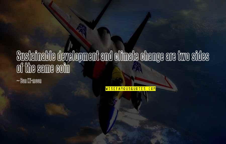 Misener Motorsports Quotes By Ban Ki-moon: Sustainable development and climate change are two sides