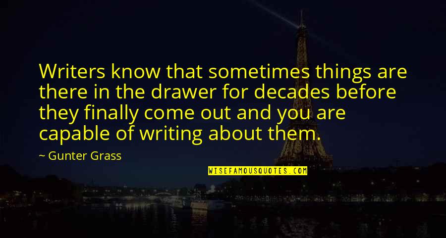 Misener Motorsports Quotes By Gunter Grass: Writers know that sometimes things are there in Misener Motorsports Quotes By Gunter Grass: Writers know that sometimes things are there in