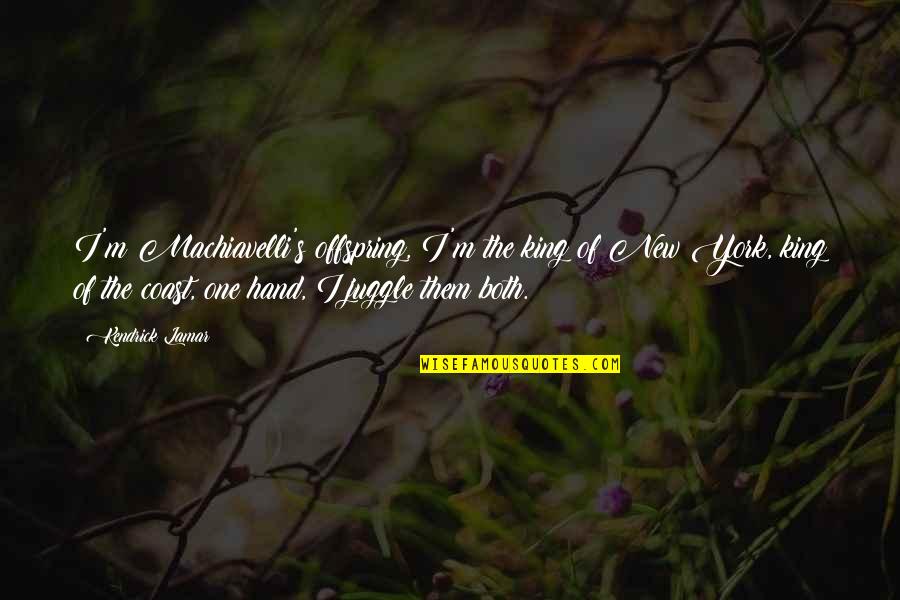 Misener Motorsports Quotes By Kendrick Lamar: I'm Machiavelli's offspring, I'm the king of New Misener Motorsports Quotes By Kendrick Lamar: I'm Machiavelli's offspring, I'm the king of New